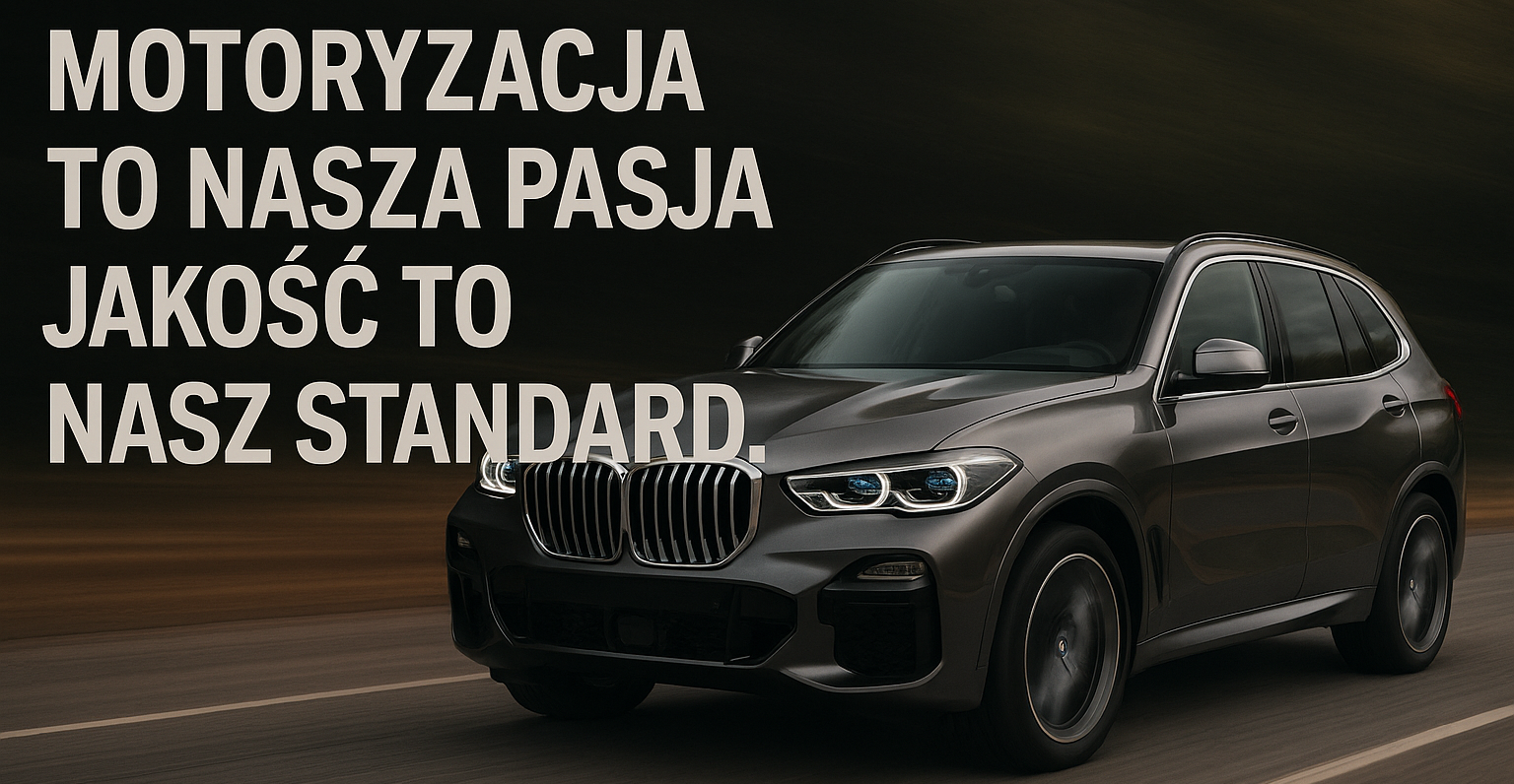 Motoryzacja to nasza pasja - jakość to nasz standard.
